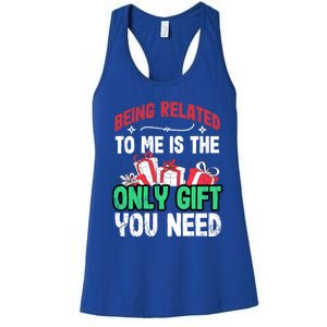 Being Related To Me Is The Only Present You Need Gift Women's Racerback Tank