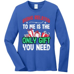 Being Related To Me Is The Only Present You Need Gift Ladies Long Sleeve Shirt