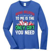 Being Related To Me Is The Only Present You Need Gift Ladies Long Sleeve Shirt