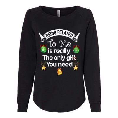 Being Related To Me Is The Really Only Gift You Need Xmas Meaningful Gift Womens California Wash Sweatshirt