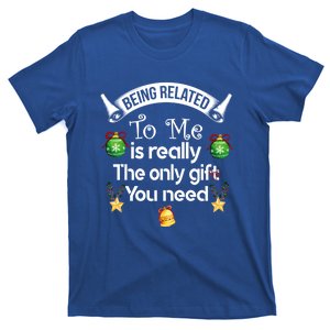 Being Related To Me Is The Really Only Gift You Need Xmas Meaningful Gift T-Shirt