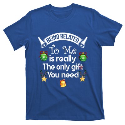 Being Related To Me Is The Really Only Gift You Need Xmas Meaningful Gift T-Shirt