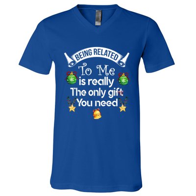 Being Related To Me Is The Really Only Gift You Need Xmas Meaningful Gift V-Neck T-Shirt