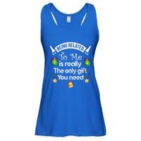 Being Related To Me Is The Really Only Gift You Need Xmas Meaningful Gift Ladies Essential Flowy Tank