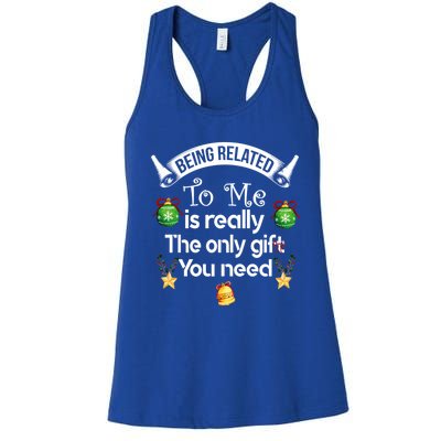 Being Related To Me Is The Really Only Gift You Need Xmas Meaningful Gift Women's Racerback Tank