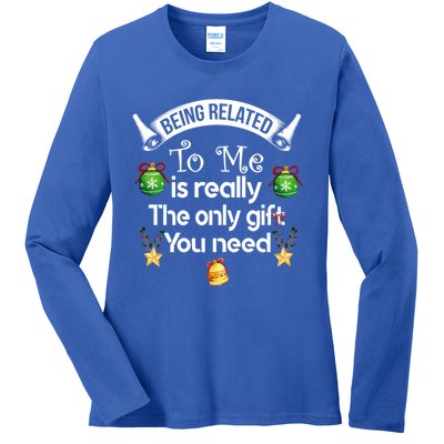 Being Related To Me Is The Really Only Gift You Need Xmas Meaningful Gift Ladies Long Sleeve Shirt