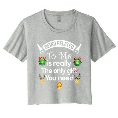 Being Related To Me Is The Really Only Gift You Need Xmas Meaningful Gift Women's Crop Top Tee