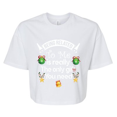 Being Related To Me Is The Really Only Gift You Need Xmas Meaningful Gift Bella+Canvas Jersey Crop Tee