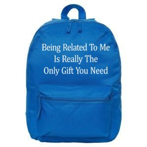 Being Related To Me Is Really The Only Gift You Need Gift 16 in Basic Backpack