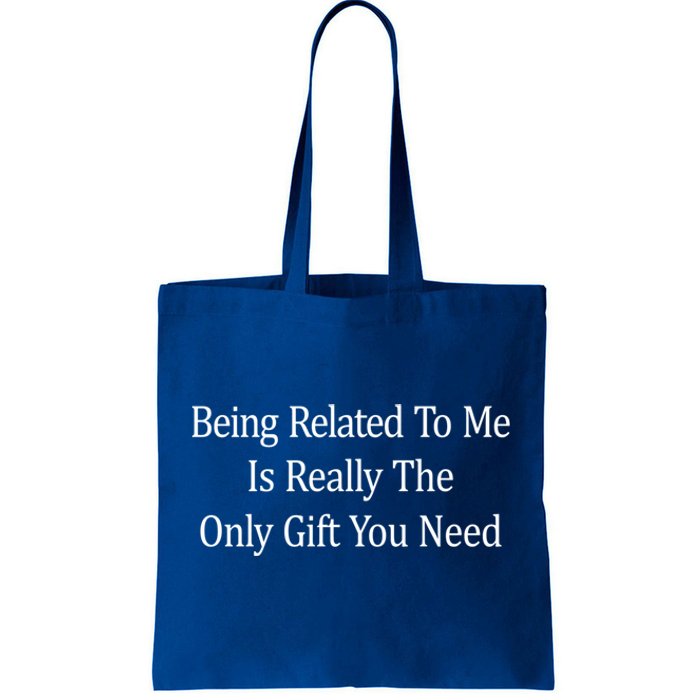 Being Related To Me Is Really The Only Gift You Need Gift Tote Bag