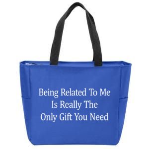 Being Related To Me Is Really The Only Gift You Need Gift Zip Tote Bag