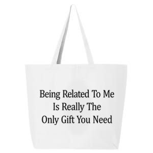 Being Related To Me Is Really The Only Gift You Need Gift 25L Jumbo Tote