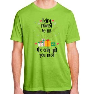 Being Related To Me Is Really The Only Gift You Need Funny Christmas Adult ChromaSoft Performance T-Shirt