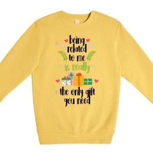 Being Related To Me Is Really The Only Gift You Need Funny Christmas Premium Crewneck Sweatshirt