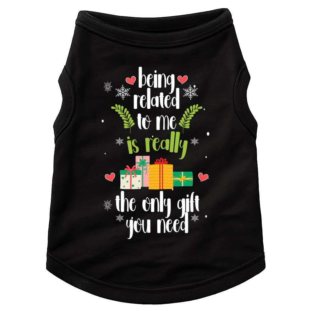 Being Related To Me Is Really The Only Gift You Need Funny Christmas Doggie Tank