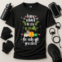 Being Related To Me Is Really The Only Gift You Need Funny Christmas Performance Shirt