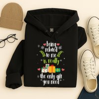 Being Related To Me Is Really The Only Gift You Need Funny Christmas Hoodie