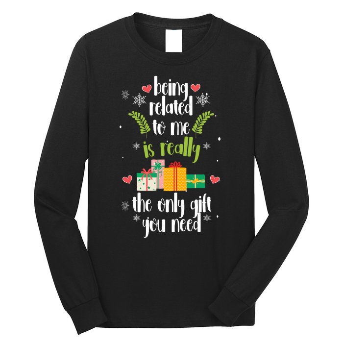 Being Related To Me Is Really The Only Gift You Need Funny Christmas Long Sleeve Shirt