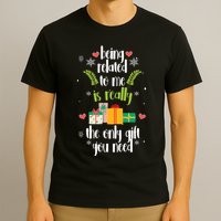 Being Related To Me Is Really The Only Gift You Need Funny Christmas T-Shirt