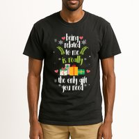 Being Related To Me Is Really The Only Gift You Need Funny Christmas Tall T-Shirt