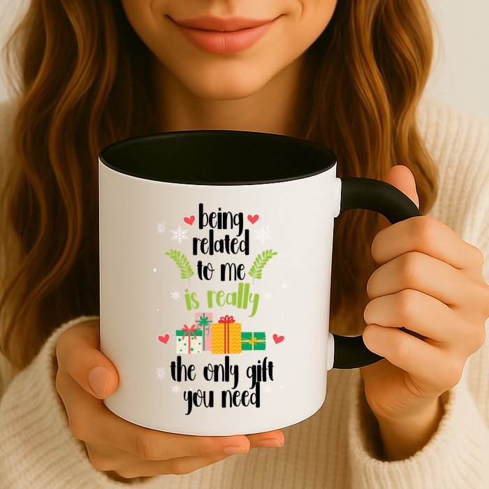 Being Related To Me Is Really The Only Gift You Need Funny Christmas Mug