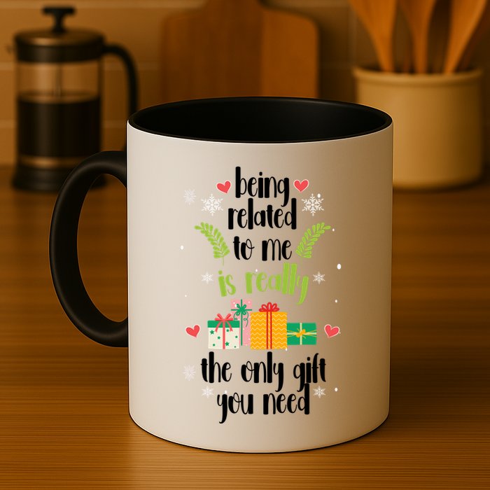 Being Related To Me Is Really The Only Gift You Need Funny Christmas Mug
