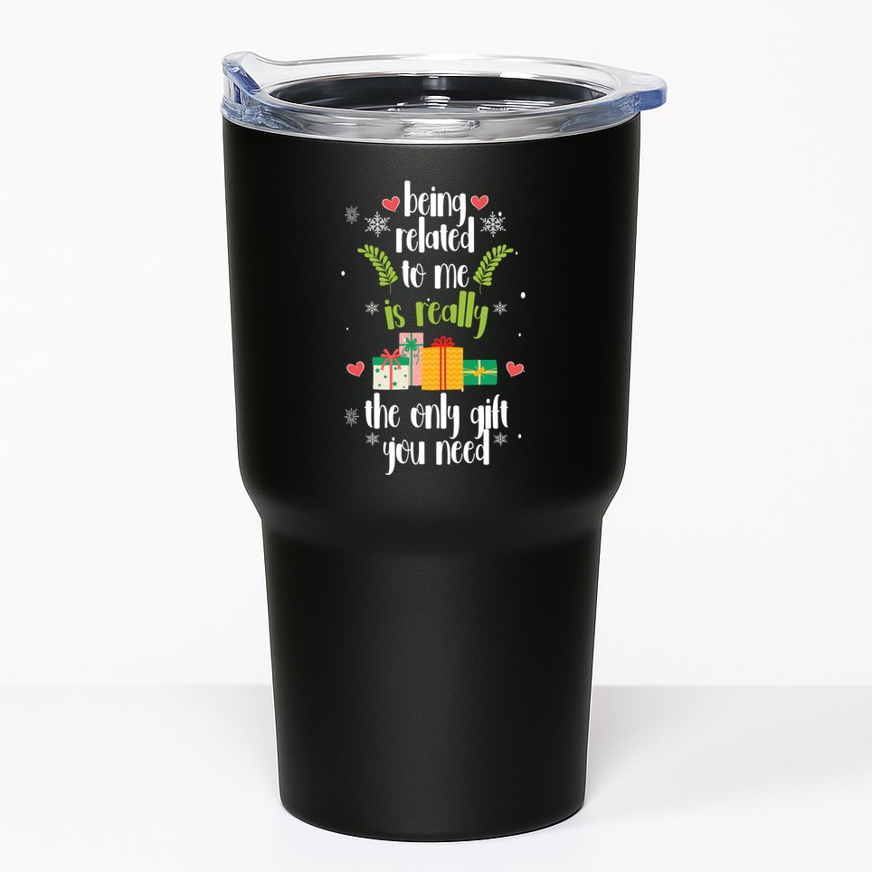 Being Related To Me Is Really The Only Gift You Need Funny Christmas Tumbler
