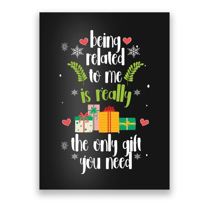 Being Related To Me Is Really The Only Gift You Need Funny Christmas Poster