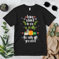 Being Related To Me Is Really The Only Gift You Need Funny Christmas Premium T-Shirt