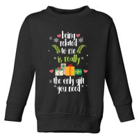 Being Related To Me Is Really The Only Gift You Need Funny Christmas Toddler Sweatshirt