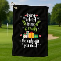 Being Related To Me Is Really The Only Gift You Need Funny Christmas Golf Towel