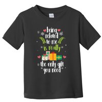Being Related To Me Is Really The Only Gift You Need Funny Christmas Toddler T-Shirt