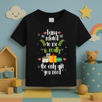 Being Related To Me Is Really The Only Gift You Need Funny Christmas Toddler T-Shirt