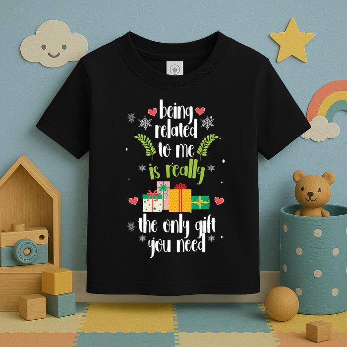 Being Related To Me Is Really The Only Gift You Need Funny Christmas Toddler T-Shirt