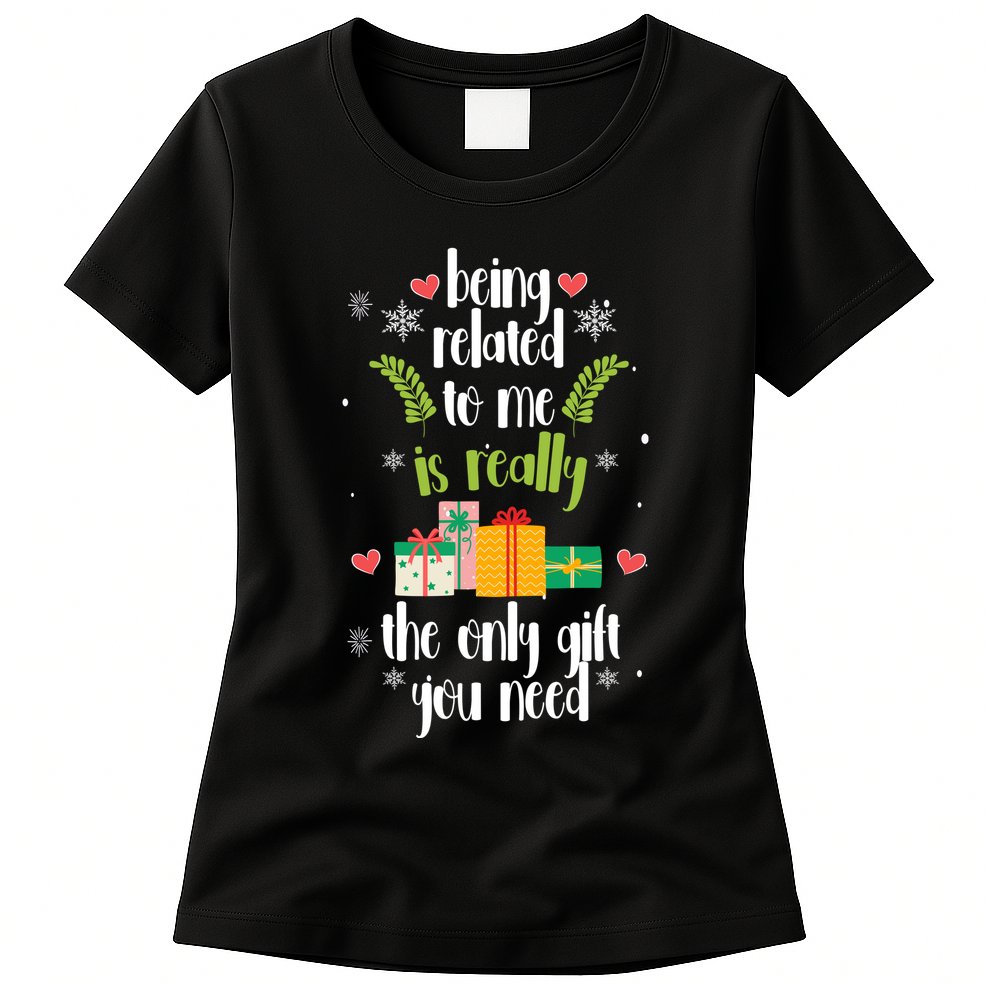 Being Related To Me Is Really The Only Gift You Need Funny Christmas Womens T-Shirt