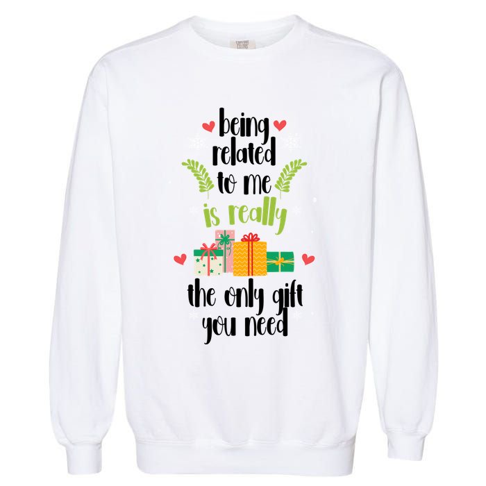 Being Related To Me Is Really The Only Gift You Need Funny Christmas Garment-Dyed Sweatshirt