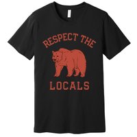 Bear Respect The Locals Camping Hiking Outdoor Adventure Premium T-Shirt