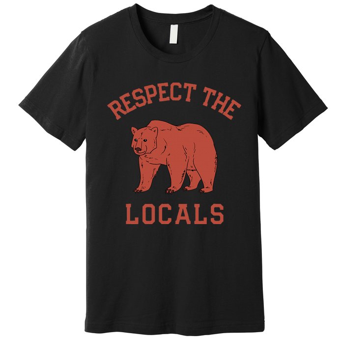 Bear Respect The Locals Camping Hiking Outdoor Adventure Premium T-Shirt