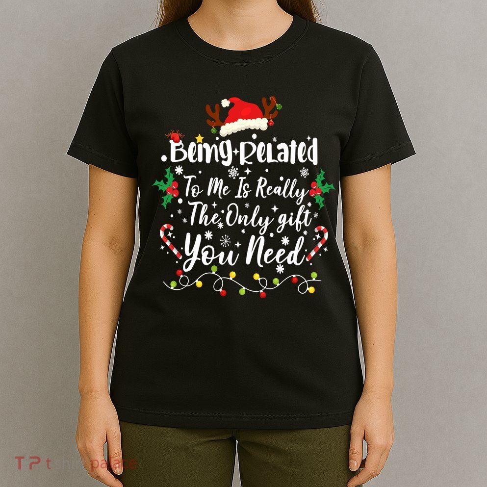 Being Related To Me Funny Christmas Family Xmas T-Shirt
