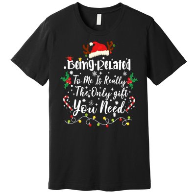 Being Related To Me Funny Christmas Family Xmas Premium T-Shirt