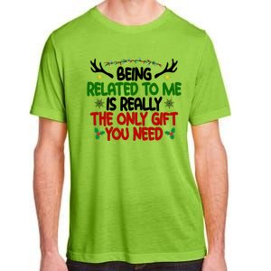 Being Related To Me Is Really The Only Gift You Need Christmas Adult ChromaSoft Performance T-Shirt