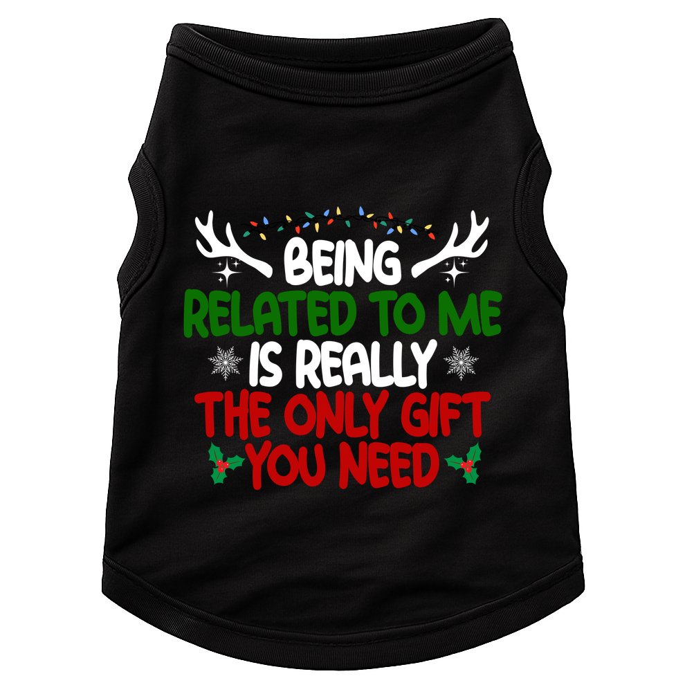 Being Related To Me Is Really The Only Gift You Need Christmas Doggie Tank