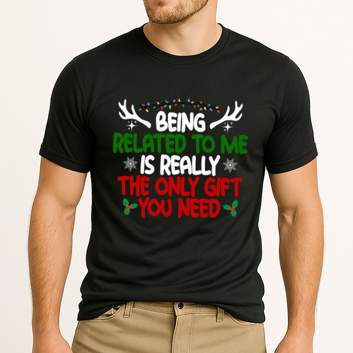 Being Related To Me Is Really The Only Gift You Need Christmas Performance Shirt