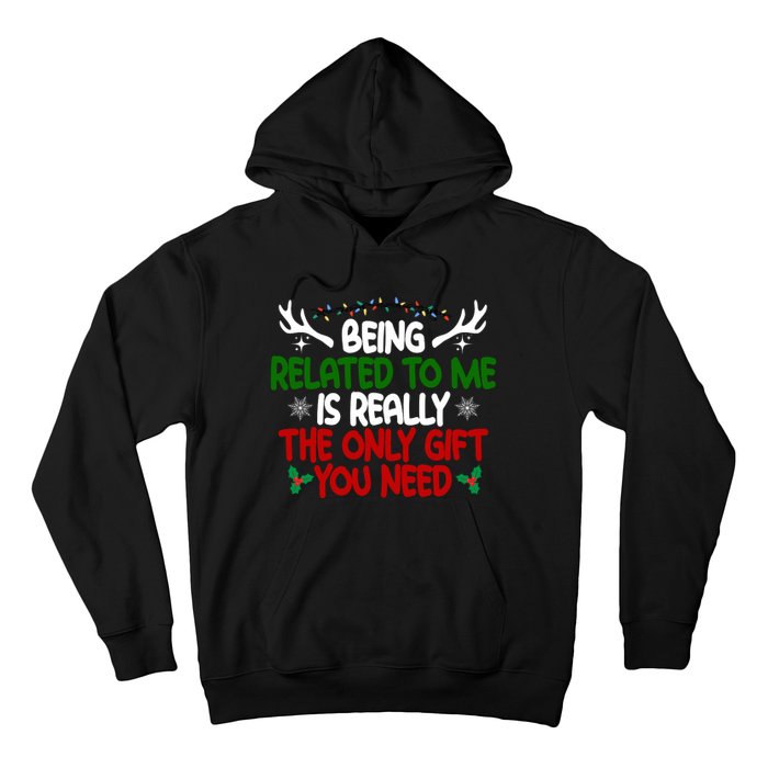 Being Related To Me Is Really The Only Gift You Need Christmas Hoodie