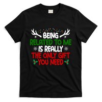 Being Related To Me Is Really The Only Gift You Need Christmas T-Shirt