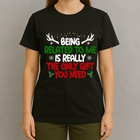 Being Related To Me Is Really The Only Gift You Need Christmas T-Shirt