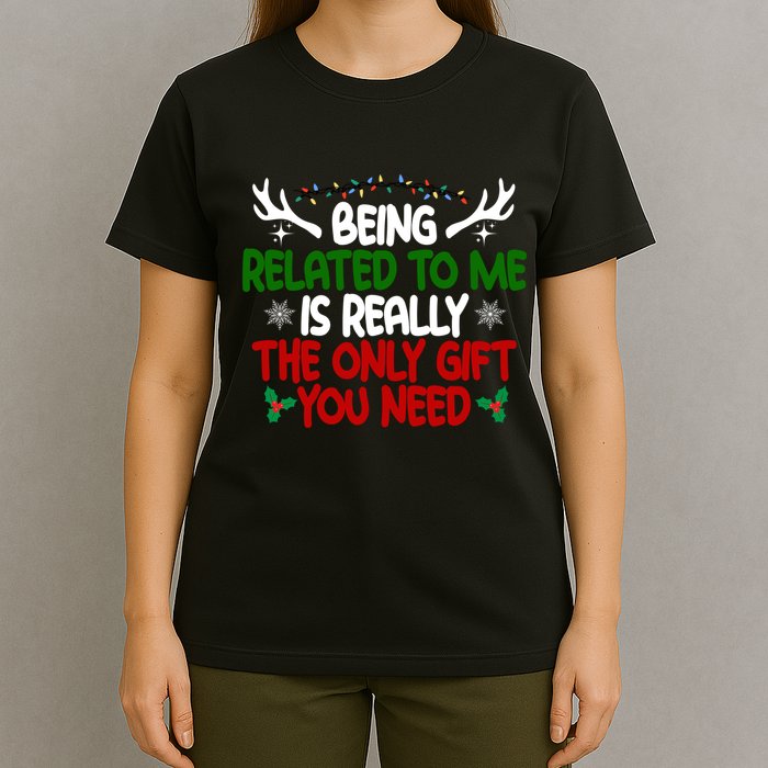 Being Related To Me Is Really The Only Gift You Need Christmas T-Shirt