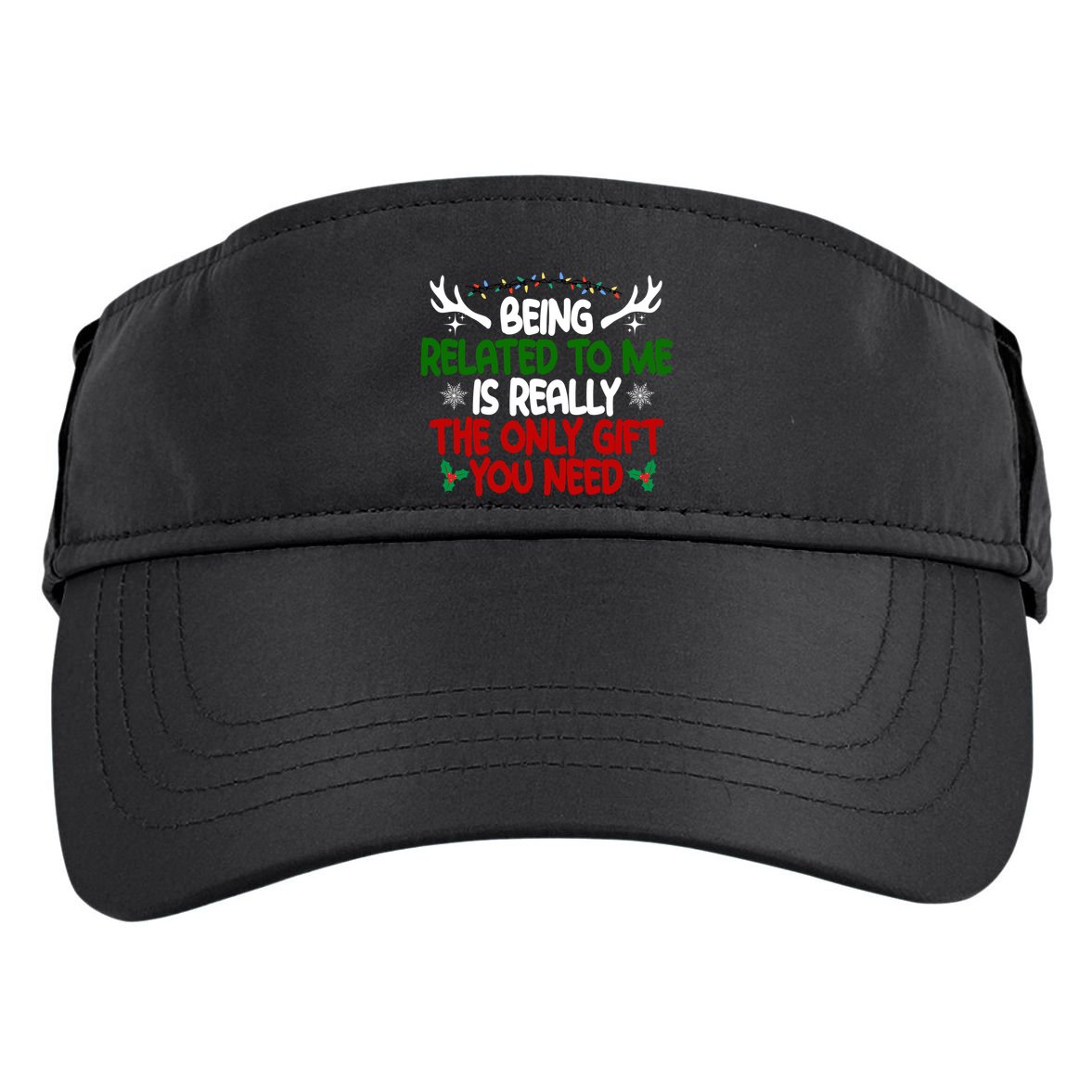 Being Related To Me Is Really The Only Gift You Need Christmas Adult Drive Performance Visor