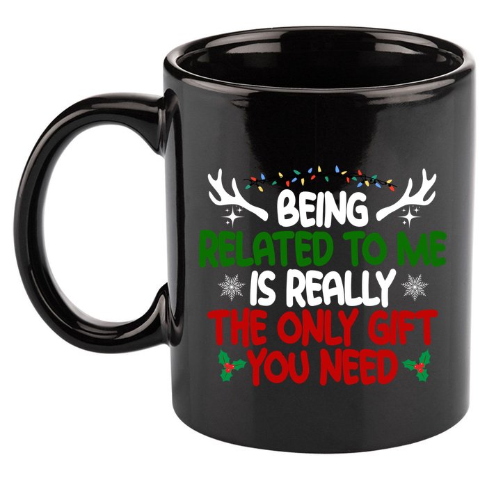 Being Related To Me Is Really The Only Gift You Need Christmas 11oz C Handle Ceramic Mug