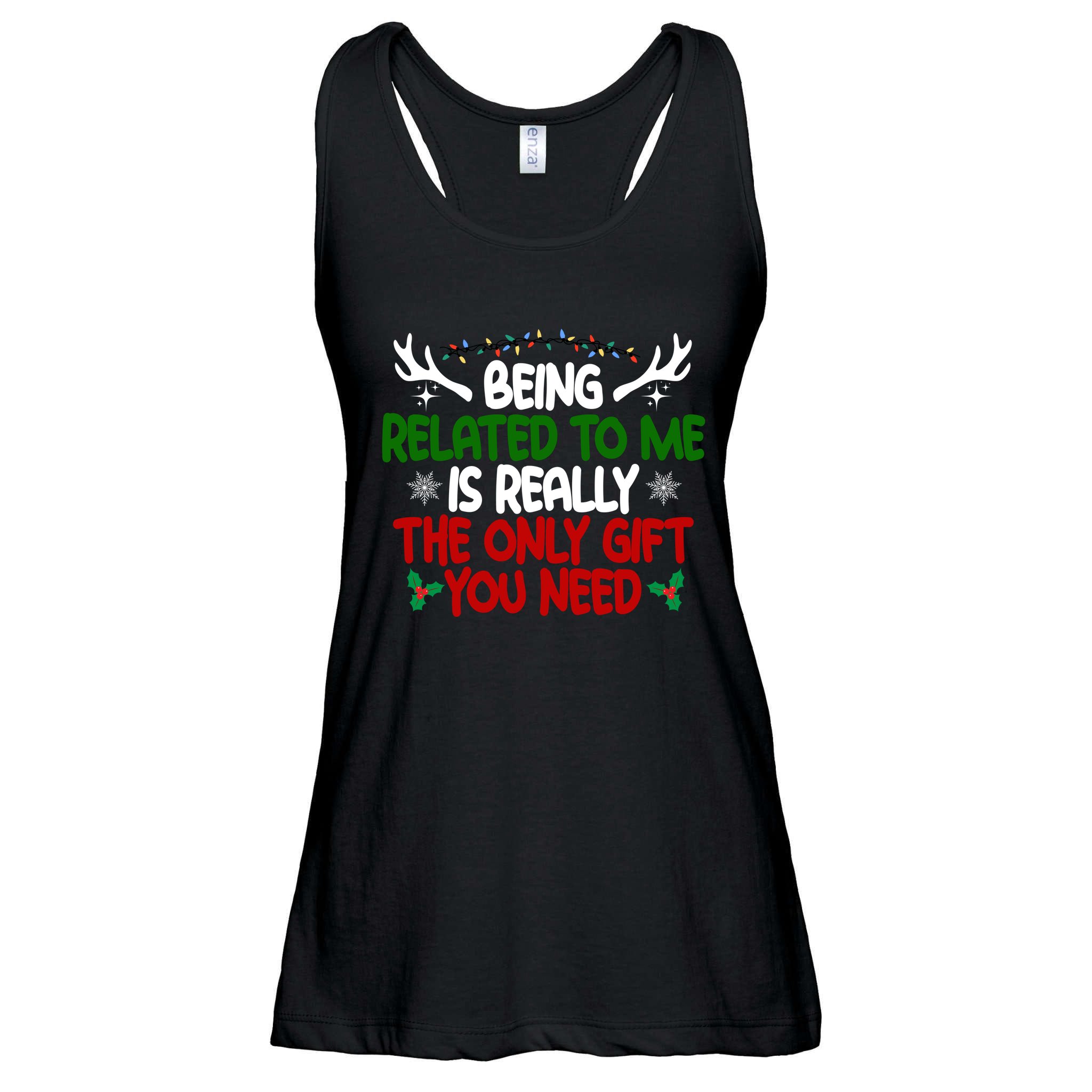 Being Related To Me Is Really The Only Gift You Need Christmas Ladies Essential Flowy Tank